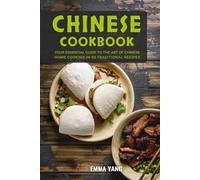 Chinese Cookbook: Your Essential Guide To The Art Of Chinese Home Cooking In 50 Traditional Recipes