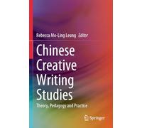 Chinese Creative Writing Studies: Theory, Pedagogy and Practice