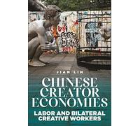 Chinese Creator Economies: Labor and Bilateral Creative Workers (Critical Cultural Communication)