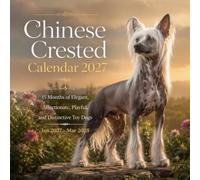 Chinese Crested Calendar 2027: 15 Months of Elegant, Affectionate, Playful, and Distinctive Toy Dogs | Jan 27-Mar 2028
