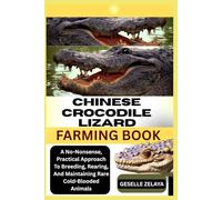 CHINESE CROCODILE LIZARD FARMING BOOK: A No-Nonsense, Practical Approach To Breeding, Rearing, And Maintaining Rare Cold-Blooded Animals