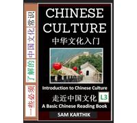 Chinese Culture: Essential Guide to Ancient Customs, Poems, Food, Music, Poetry, New Year, Red Packets, Kung Fu, Mandarin Language (Simplified Characters & Pinyin, Graded Reader, Level 3)