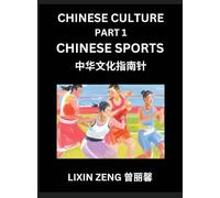 Chinese Culture (Part 1)- Chinese Sports, Learn Mandarin Chinese Language, Discover Ancient History and Culture, Reading Chinese Characters, Words, ... English, Pinyin, Intermediate and Advance