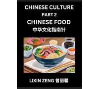 Chinese Culture (Part 2)- Chinese Food, Learn Mandarin Chinese Language, Discover Ancient History and Culture, Reading Chinese Characters, Words, ... English, Pinyin, Intermediate and Advanced