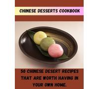 Chinese desserts Cookbook: 50 Chinese desert recipes that are worth having in your own home.