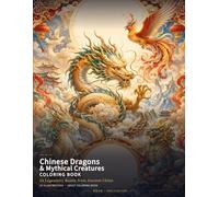 Chinese Dragons & Mythical Creatures Coloring Book: 24 Legendary Beasts from Ancient China (Chinese Classics Coloring Books)