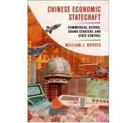 Chinese Economic Statecraft: Commercial Actors, Grand Strategy, and State Control
