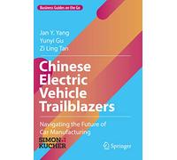 Chinese Electric Vehicle Trailblazers: Navigating the Future of Car Manufacturing (Business Guides on the Go)