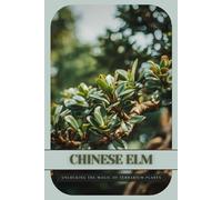Chinese Elm: Ultimate Starter’s Guide to Bonsai Tree
