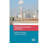 Chinese Environmental Contention: Linking Up against Waste Incineration (Environment and Society in Asia)