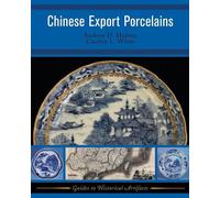 Chinese Export Porcelains: Volume 1 (Guides to Historical Artifacts)