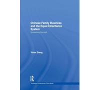 Chinese Family Business and the Equal Inheritance System: Unravelling the Myth (Routledge Contemporary China Series)