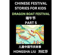 Chinese Festival Stories for Kids (Part 5) - Dragon Boat Festival, Learn Mandarin Chinese Language, Culture, History with Folk Tales Based on China's ... Teen, Young and Adults, HSK All Levels, Simpl