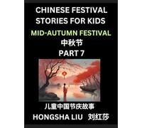 Chinese Festival Stories for Kids (Part 7) - Mid-Autumn Festival, Learn Mandarin Chinese Language, Culture, History with Folk Tales Based on China's ... Young and Adults, HSK All Levels, Simpli