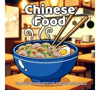 Chinese Food Coloring Book: Cute and Fun Chinese Food Coloring Book for Kids - Noodles, Dumplings, Dim Sum, Bao Buns, Spring Rolls, Panda Treats, Wok ... Desserts, and More for Creative Coloring Fun