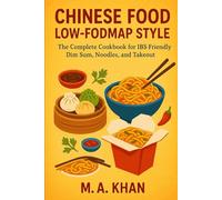 Chinese Food Low-FODMAP Style: The Complete Cookbook for IBS-Friendly Dim Sum, Noodles, and Takeout. (IBS Safe-Low-FODMAP Recipes)