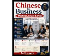 Chinese for Business: Meetings, Emails & Deals - A Practical Phrasebook for Real-World Mandarin (Chinese for Real Life Situations)