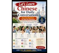 Chinese for Daily Conversations: Survival Mandarin for Real-Life Travel, Study, and Everyday Situations (Chinese for Real Life Situations)