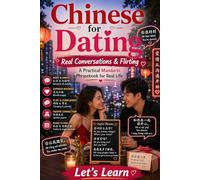 Chinese for Dating: Real Conversations & Flirting: A Practical Mandarin Phrasebook for Real Life (Chinese for Real Life Situations)