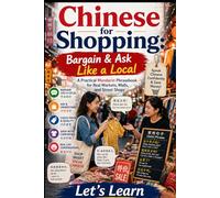 Chinese for Shopping: Bargain & Ask Like a Local: A Practical Mandarin Phrasebook for Real Markets, Malls, and Street Shops (Chinese for Real Life Situations)