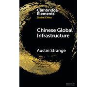 Chinese Global Infrastructure (Elements in Global China)