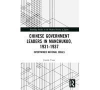 Chinese Government Leaders in Manchukuo, 1931-1937 : Intertwined National Ideals