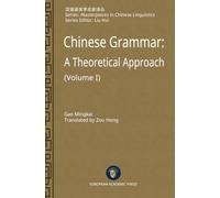 Chinese Grammar: A Theoretical Approach (Volume I) (Masterpieces in Chinese Linguistics)