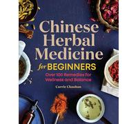Chinese Herbal Medicine For Beginners Over 100 Remedies For Wellness And Balanc by Carrie Chauhan Paperback Book