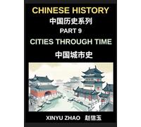 Chinese History Chronicles (Part 9)- Cities Through Time in China, Exploring Beijing, Xi'an, Shanghai, Chengdu, and Other Cities, Evolution of Chinese Civilization Across Dynasties