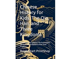 Chinese History for Kids: The Qin, Han, and Three Kingdoms: Ancient China for Children | The First Emperor, Silk Road, and the Romance of the Three Kingdoms