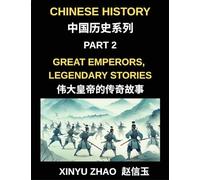 Chinese History (Part 2)- Great Emperors, Legendary Stories, Fascinating Tales of China's Most Influential Emperors and the Rise and Fall of Dynasties