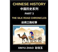 Chinese History (Part 3)- The Silk Road Chronicles, A Complete Chinese History and Mandarin Learning Journey Through Ancient Trade, Culture, and Civilization