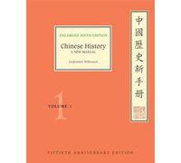 Chinese History, Volume 1: A New Manual, Enlarged Sixth Edition (Fiftieth Anniversary Edition) (Harvard-Yenching Institute Monograph Series)