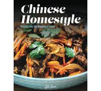 Chinese Homestyle: Recipes For The Modern Kitchen