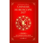 Chinese Horoscope 2027 for All Zodiac Signs: Your Personal Yearly Horoscope Forecast 2027 with Feng Shui (Soft Intensity in Bloom: Your Personal Horoscope 2027)