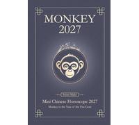Chinese Horoscope 2027 Monkey: Mini Yearly Prediction 2027 for Monkey Zodiac Sign (Soft Intensity in Bloom: Your Personal Horoscope 2027)