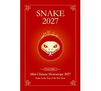 Chinese Horoscope 2027 Snake: Mini Yearly Prediction 2027 for Snake Zodiac Sign (Soft Intensity in Bloom: Your Personal Horoscope 2027)