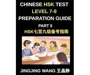 Chinese HSK Test Level 7-9 Preparation Guide (Part 5)-A Beginner's Course to Learn Mandarin Chinese Characters, Vocabulary, Sentences, Essays, and Stories with Pinyin and Simplified Characters