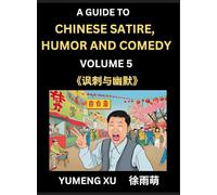 Chinese Humor and Comedy for Kids (Part 5)- Laughing at Life, A Guide to Chinese Satire for Young, Teens and Adults, Discover Satirical Humor, Learn ... Introduction to Easy Lessons of Mandarin