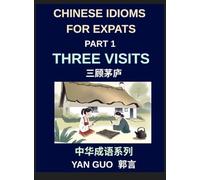 Chinese Idioms for Expats (Part 1)- Three Visits, Learn Essential Proverbs, and Sayings for Learning Mandarin Language and Culture, Example Sentences, Essays, and Stories