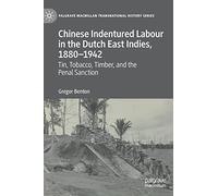 Chinese Indentured Labour in the Dutch East Indies, 1880-1942: Tin, Tobacco, Timber, and the Penal Sanction (Palgrave Macmillan Transnational History Series)