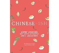 Chinese-ish: Home Cooking, Not Quite Authentic, 100% Delicious
