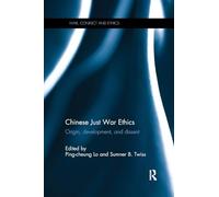 Chinese Just War Ethics: Origin, Development, and Dissent (War, Conflict and Ethics)