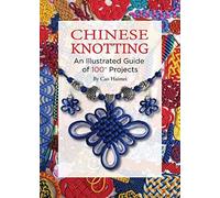 Chinese Knotting An Illustrated Guide of 100+ Projects the New