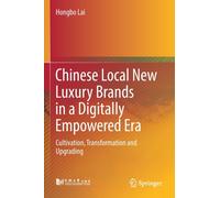 Chinese Local New Luxury Brands in a Digitally Empowered Era : Cultivation, Transformation and Upgrading