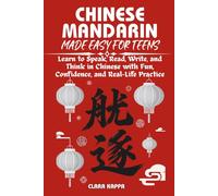 CHINESE MANDARIN MADE EASY FOR TEENS: Learn to Speak, Read, Write, and Think in Chinese with Fun, Confidence, and Real-Life Practice (Language Mastery Guides)