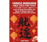 CHINESE MANDARIN MADE EASY FOR TEENS: Learn to Speak, Read, Write, and Think in Chinese with Fun, Confidence, and Real-Life Practice (Language Mastery Guides)