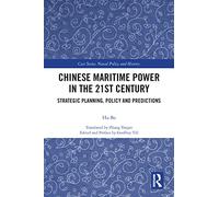 Chinese Maritime Power in the 21st Century: Strategic Planning, Policy and Predictions (Cass Series: Naval Policy and History)