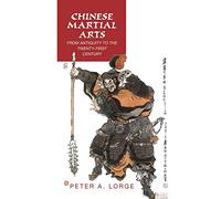 Chinese Martial Arts: From Antiquity to the Twenty-First Century