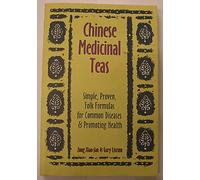 Chinese Medicinal Teas: Simple, Proven, Folk Formulas for Common Diseases and Promoting Health